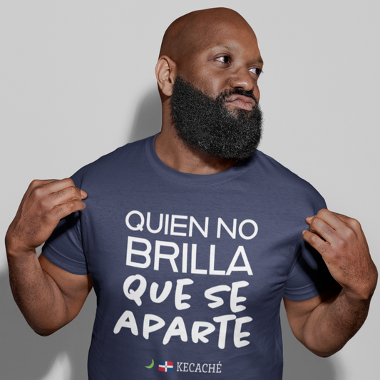 KeCaché | Quien No Brilla Que Se Aparte T-Shirt